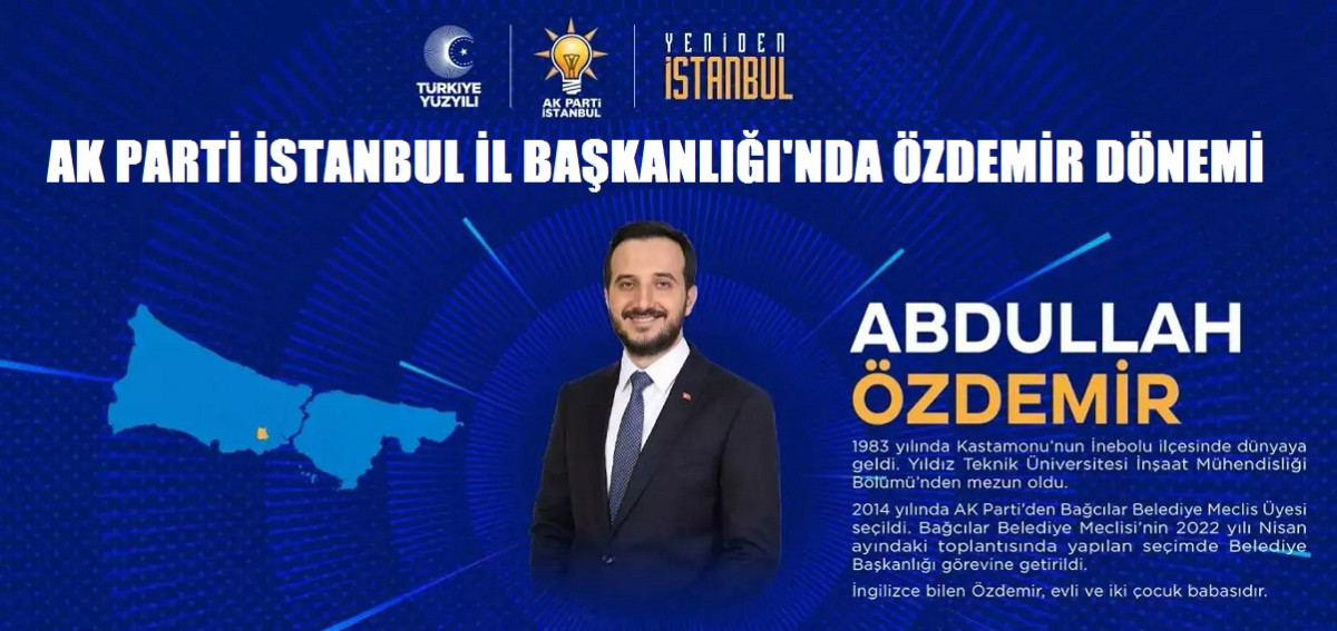 AK PARTİ İSTANBUL İL BAŞKANLIĞI'NDA ÖZDEMİR DÖNEMİ