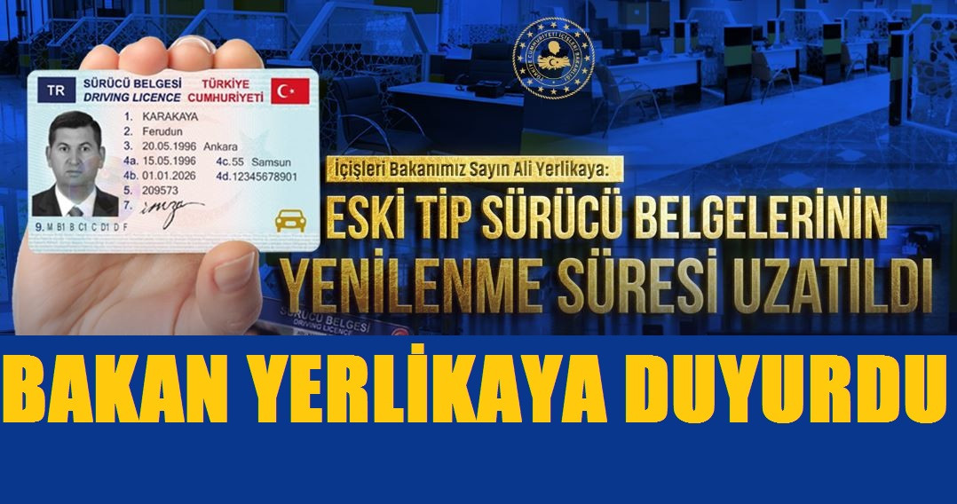 Bakan Yerlikaya duyurdu Eski tip sürücü belgelerini yenileme süresi uzatıldı