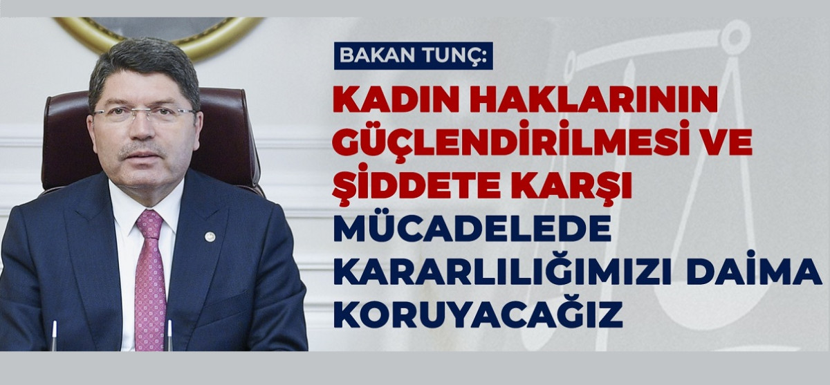 BAKAN YILMAZ TUNÇ, KADINA YÖNELİK ŞİDDETLE MÜCADELE VURGUSU YAPTI