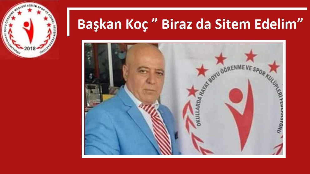  BAŞKAN KOÇ BİRAZDA SİTEM EDELİM