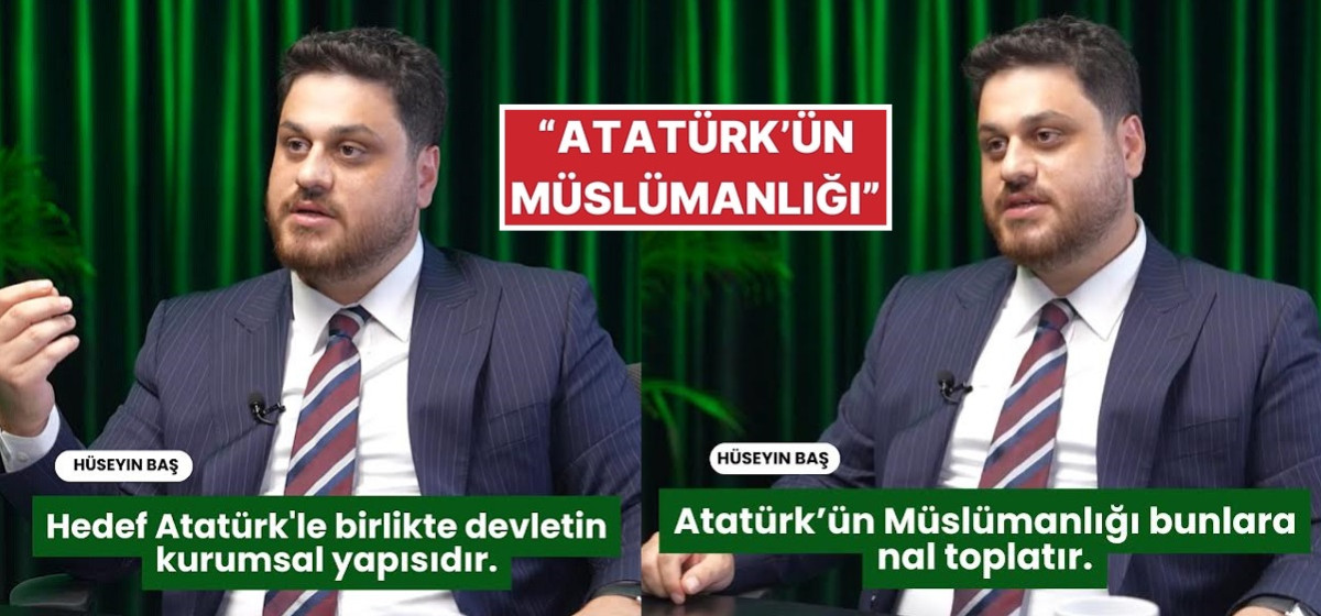 BTP lideri Hüseyin Baş: Atatürk’ün Müslümanlığı bunlara nal toplatır