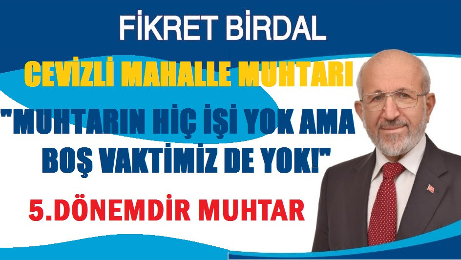 CEVİZLİ MAHALLE MUHTARI FİKRET BİRDAL