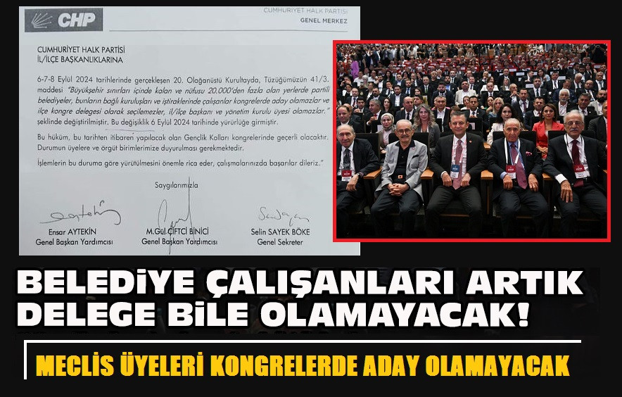 CHP'de Belediye çalışanları artık delege bile olamayacak!