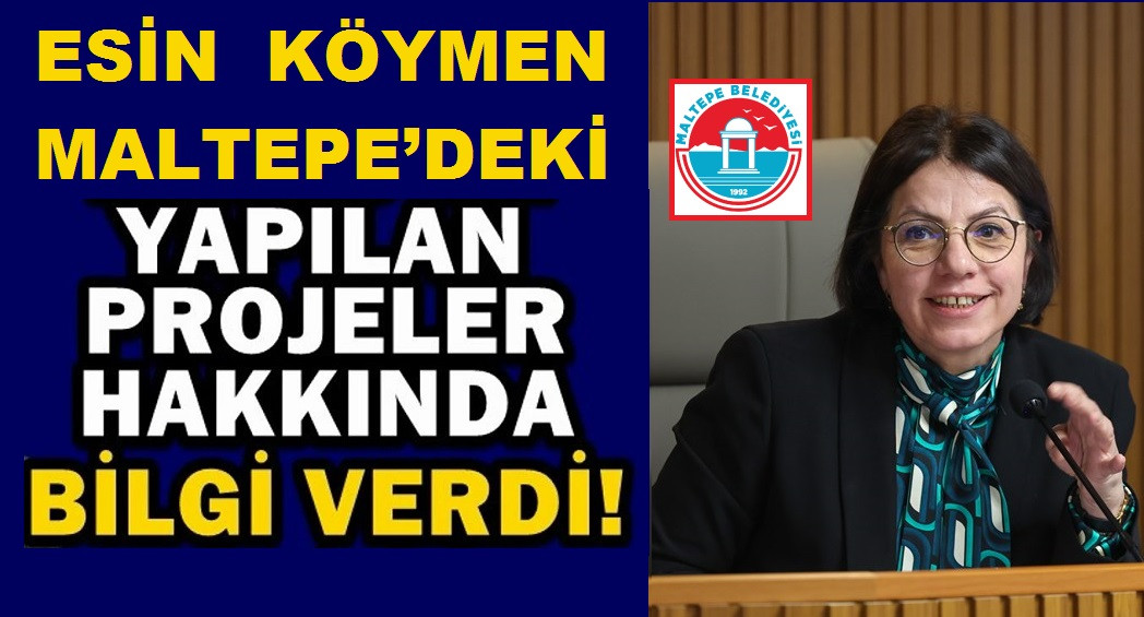 ESİN KÖYMEN MALTEPE’DEKİ PROJELER HAKKINDA BİLGİ VERDİ