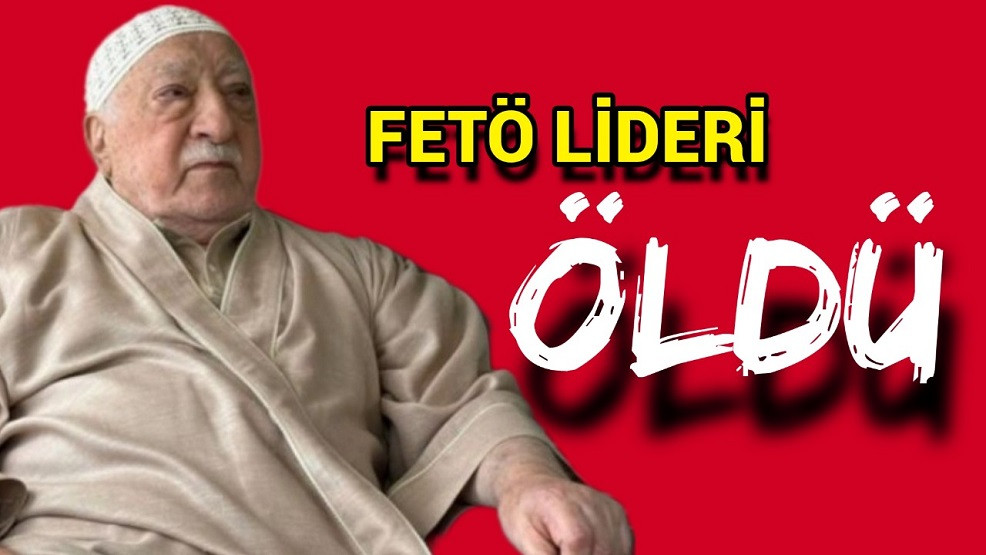 FETÖ lideri Fethullah Gülen öldü