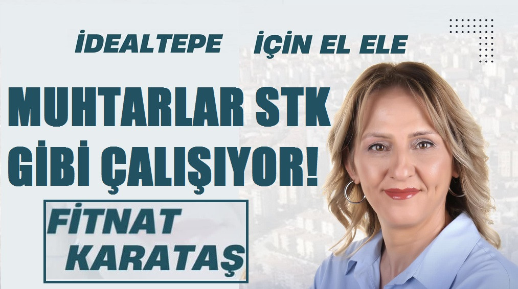 FİTNAT KARATAŞ MUHTARLAR STK GİBİ ÇALIŞIYOR