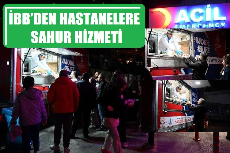 İBB’DEN HASTANELERE SAHUR HİZMETİ