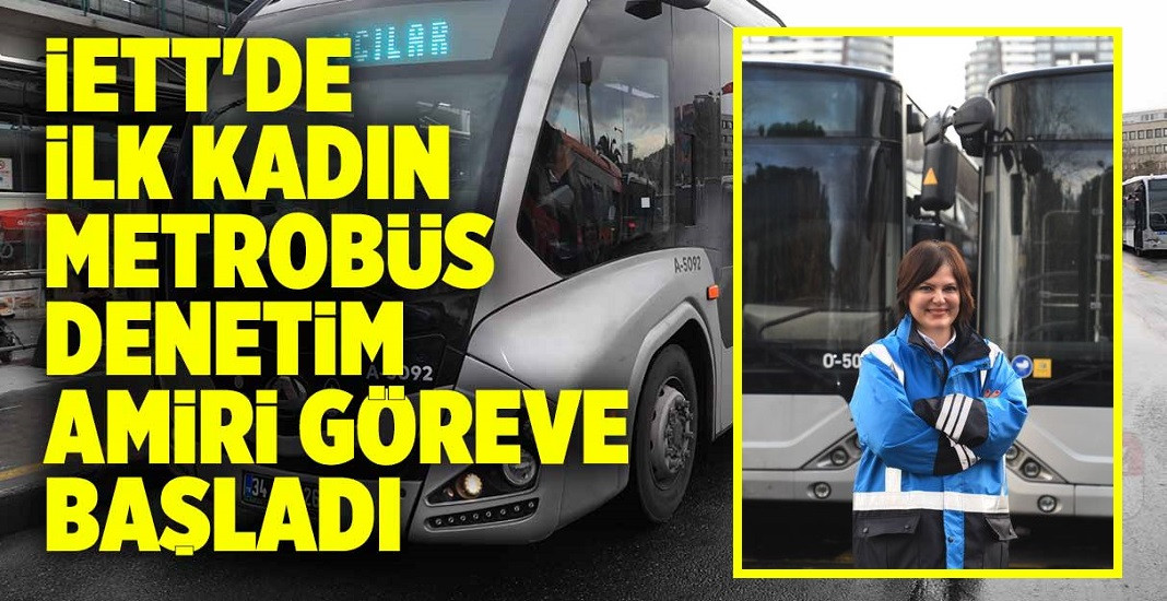 İETT’DE İLK KADIN METROBÜS DENETİM AMİRİ