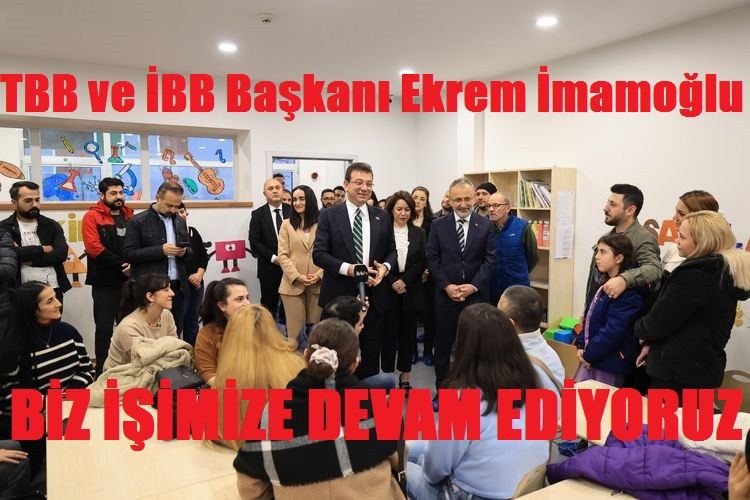 İMAMOĞLU BİZ İŞİMİZE DEVAM EDİYORUZ