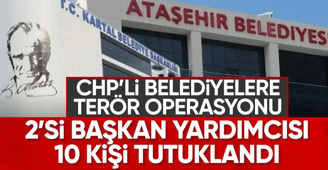 İstanbul’da CHP’li belediyelere “terör” operasyonu: 10 kişi tutuklandı