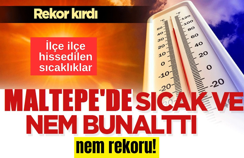 İstanbul'da nem rekoru! Maltepe’de hissedilen sıcaklık
