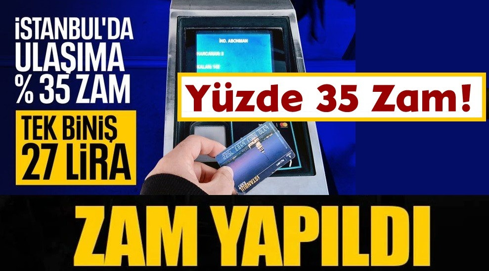 İstanbul'da ulaşıma yüzde 35 zam yapıldı