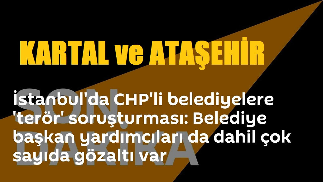 Kartal ve Ataşehir belediyelerine terör soruşturması