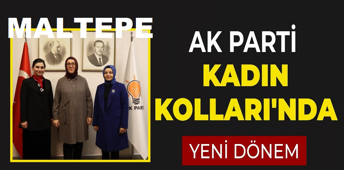 MALTEPE AK PARTİ KADIN KOLLARINA YENİ BAŞKAN