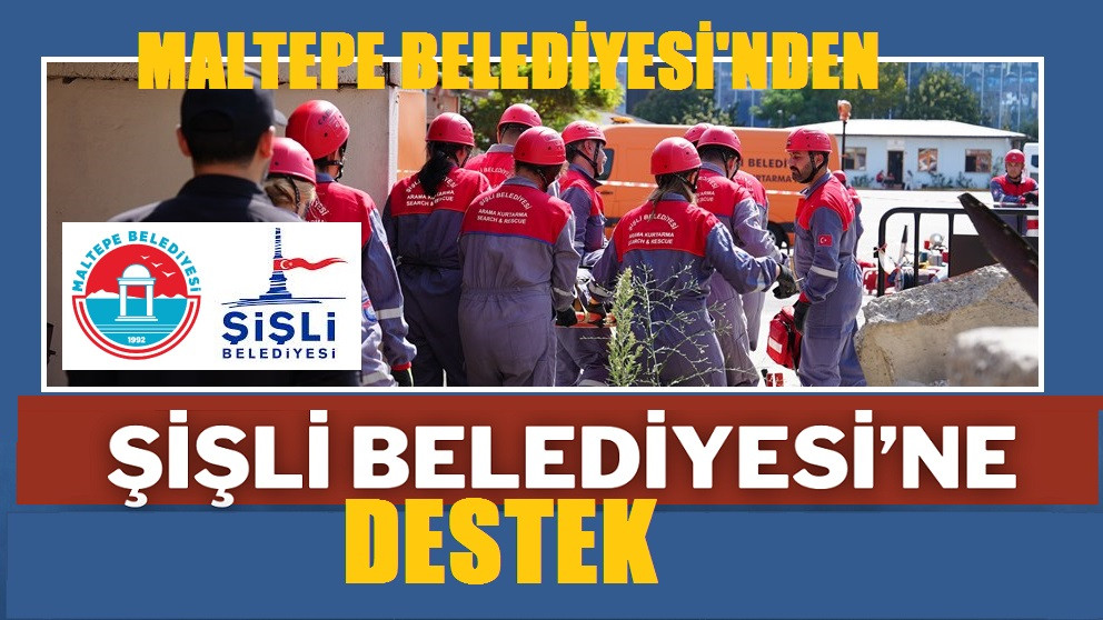 Maltepe Belediyesi’nden Şişli Belediyesi’ne destek