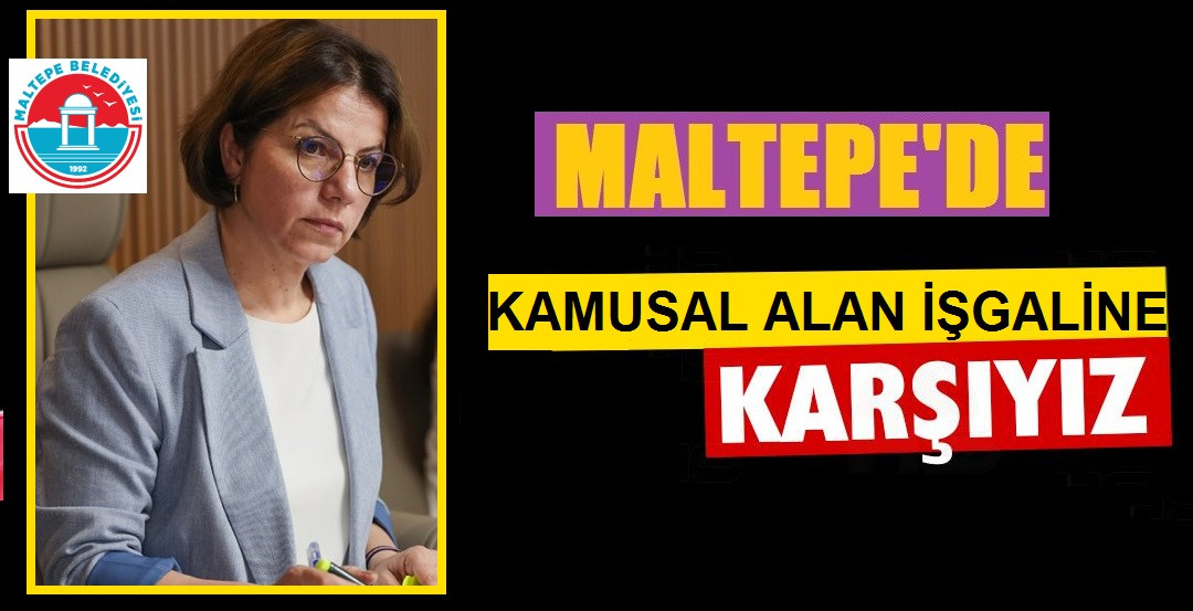 MALTEPE'DE KAMUSAL ALAN İŞGALİNE KARŞIYIZ