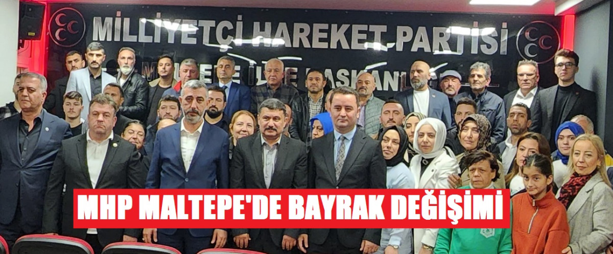 MHP MALTEPE'DE BAYRAK DEĞİŞİMİ